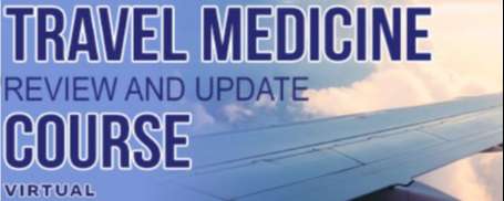 The Travel Medicine Review and Update Course